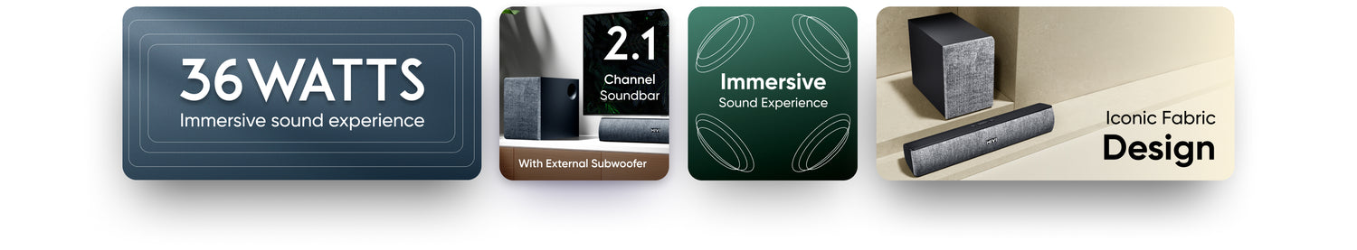 36watts Immersive sound experience, 2.1 Channel Soundbar, Immersive
Sound Experience, Iconic Fabric Design