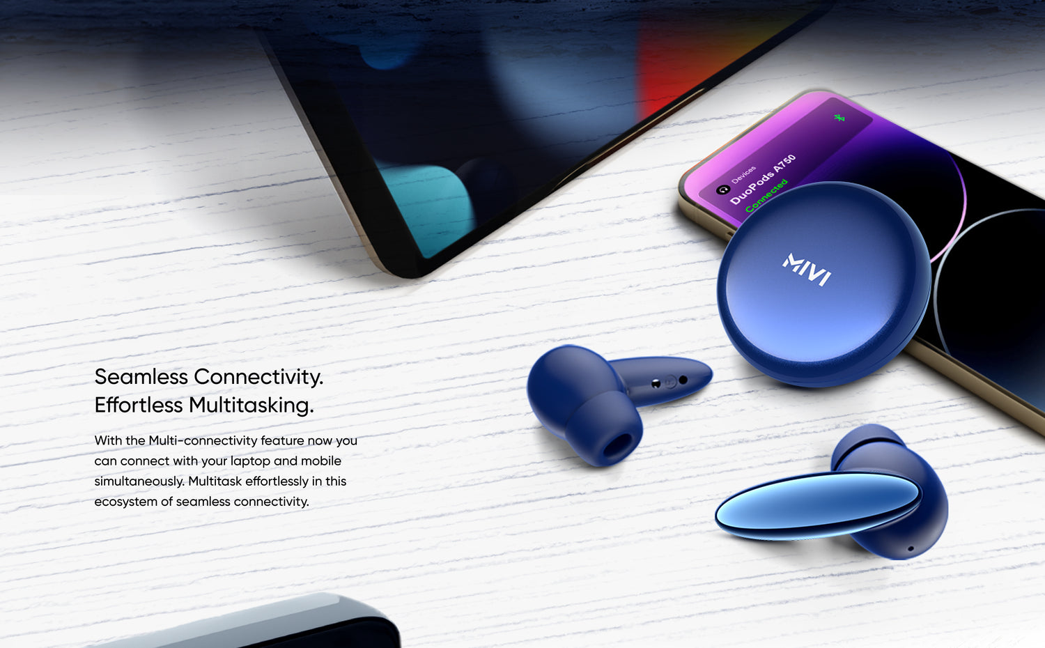 Seamless Connectivity. Effortless Multitasking.
With the Multi-connectivity feature now you can connect with your laptop and mobile simultaneously. Multitask effortlessly in this ecosystem of seamless connectivity.