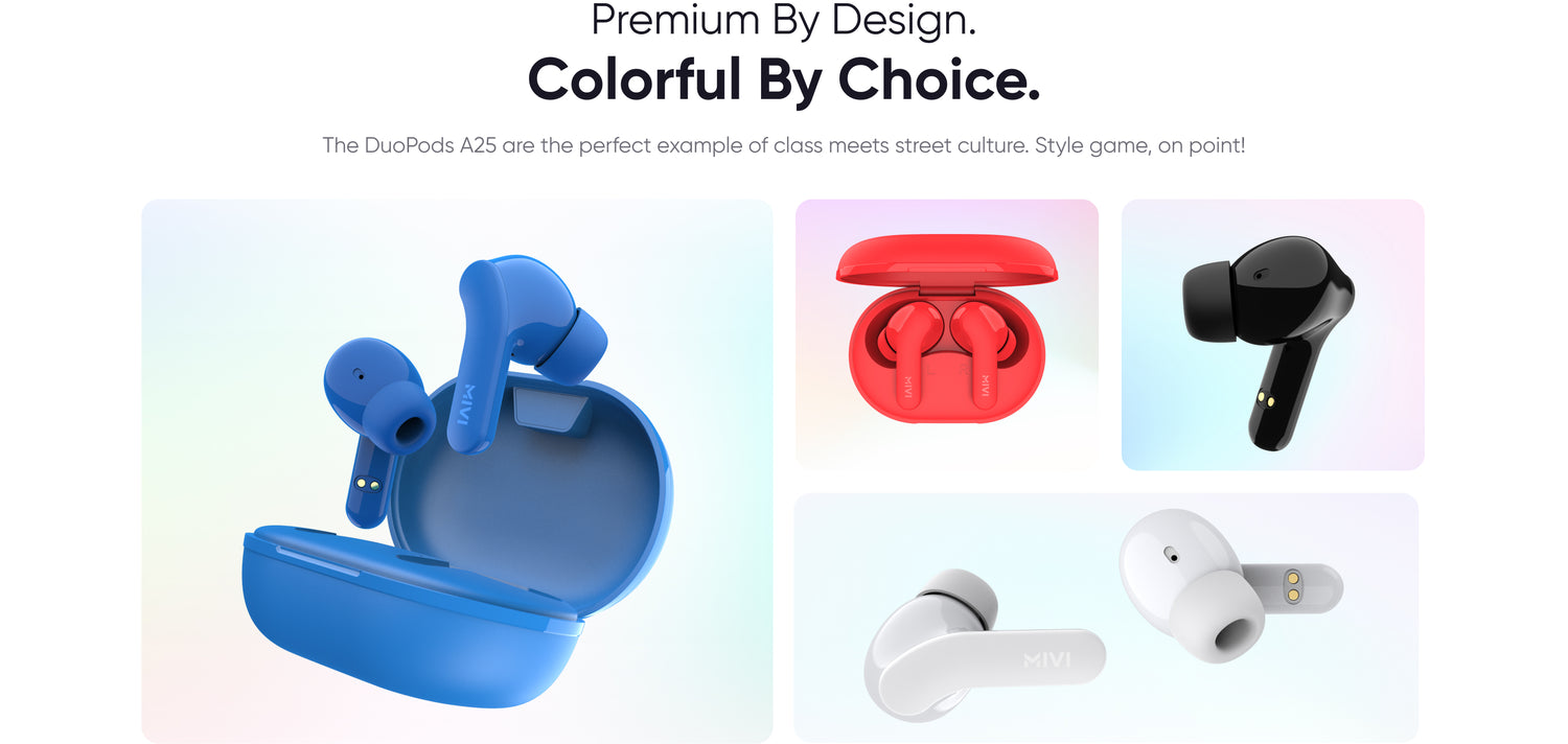 Premium By Design.
Colorful By Choice.
The DuoPods A25 are the perfect example of class meets street culture. Style game, on point!