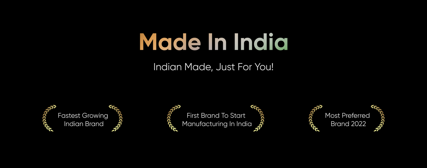 Made In India Indian Made, Just For You! Fastest Growing Indian Brand First Brand To Start Manufacturing In India Most Preferred Brand 2022